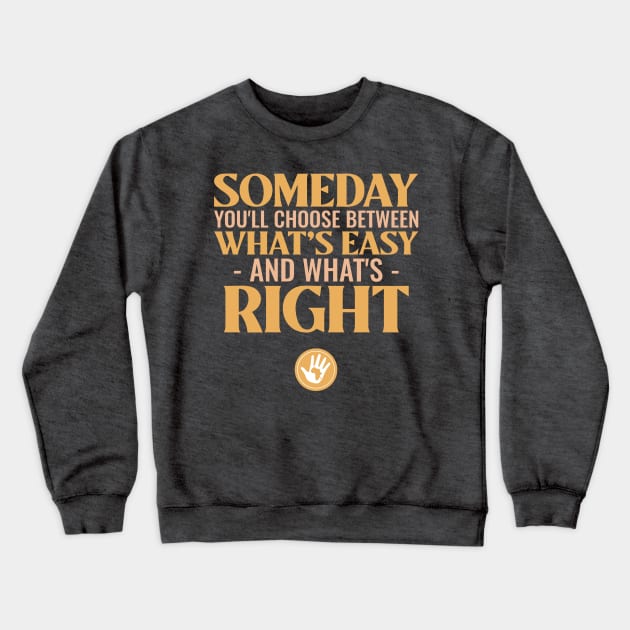 Someday you'll choose between what's easy and what's right Crewneck Sweatshirt by Carley Creative Designs